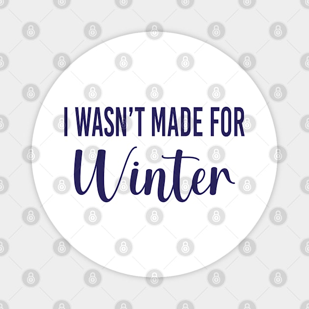 Funny Christmas Gift For Winter Haters, I Hate The Cold - I Wasnt Made For Winter Magnet by EleganceSpace